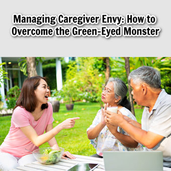 Managing Caregiver Envy: How to Overcome the Green-Eyed Monster Managing Caregiver Envy: How to Overcome the Green-Eyed Monster
