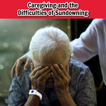 Caregiving and the Difficulties of Sundowning Caregiving and the Difficulties of Sundowning
