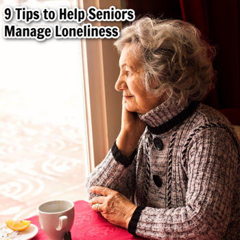9 Tips to Help Seniors Manage Loneliness 9 Tips to Help Seniors Manage Loneliness