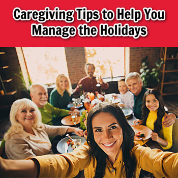 Caregiving Tips to Help You Manage the Holidays Caregiving Tips to Help You Manage the Holidays