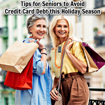 Tips for Seniors to Avoid Credit Card Debt this Holiday Season Tips for Seniors to Avoid Credit Card Debt this Holiday Season