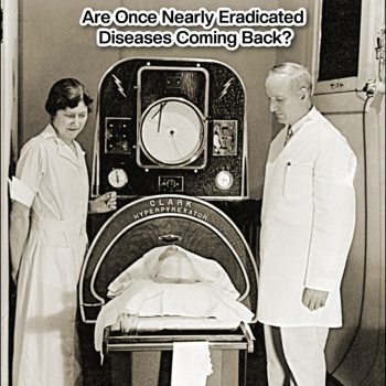 Are Once Nearly Eradicated Diseases Coming Back? Are Once Nearly Eradicated Diseases Coming Back?