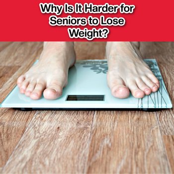 Why Is It Harder for Seniors to Lose Weight? Why Is It Harder for Seniors to Lose Weight?